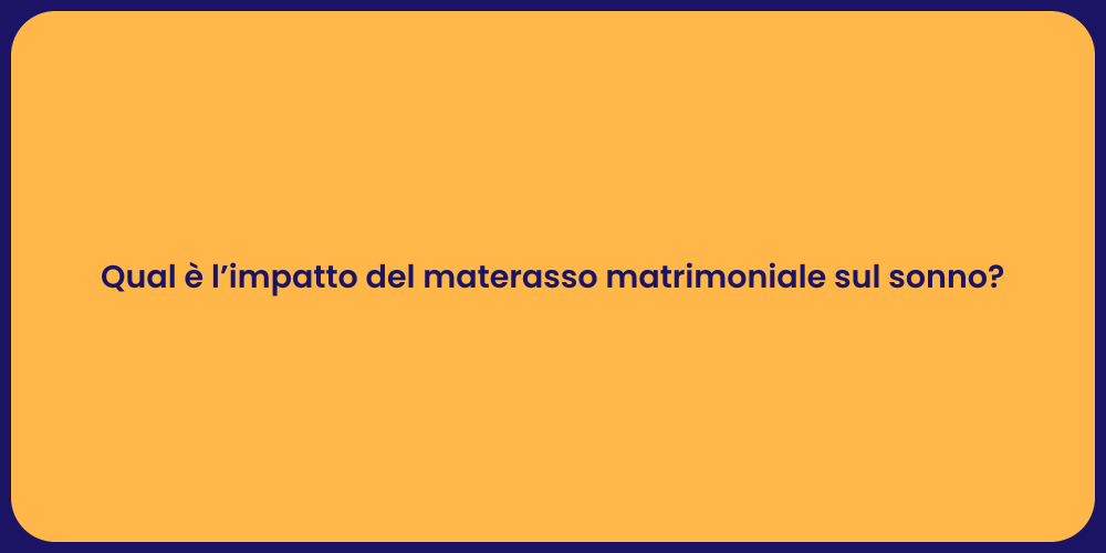 Qual è l’impatto del materasso matrimoniale sul sonno?
