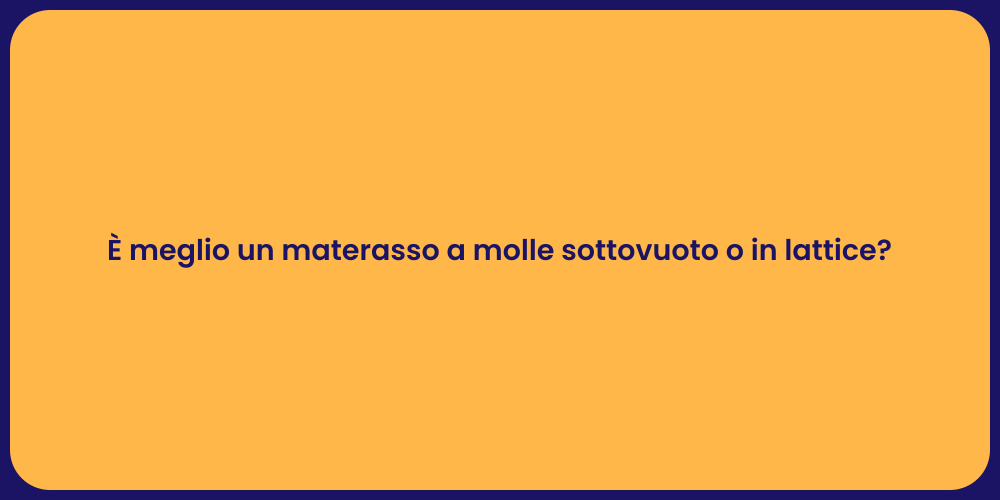 È meglio un materasso a molle sottovuoto o in lattice?