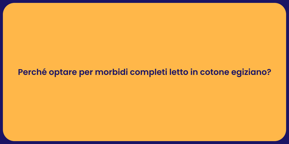 Perché optare per morbidi completi letto in cotone egiziano?