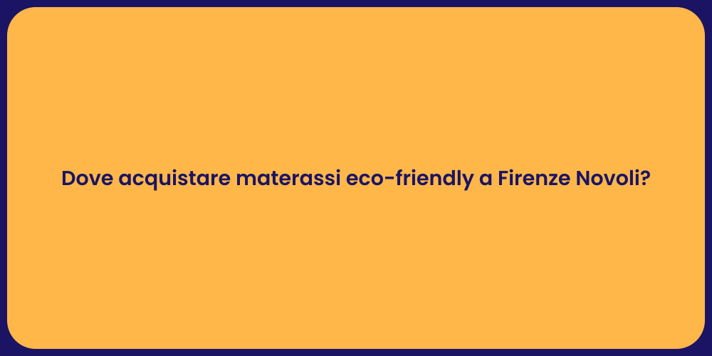 Dove acquistare materassi eco-friendly a Firenze Novoli?
