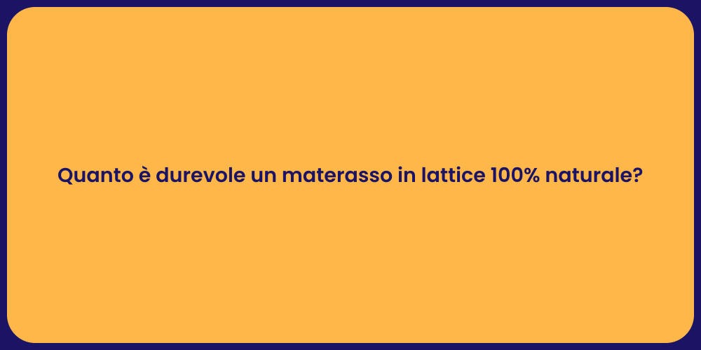 Quanto è durevole un materasso in lattice 100% naturale?