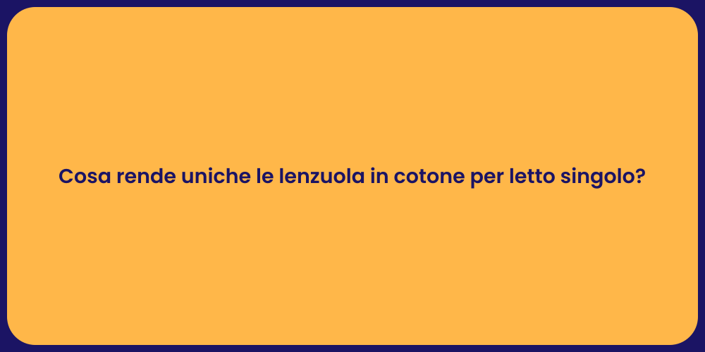 Cosa rende uniche le lenzuola in cotone per letto singolo?