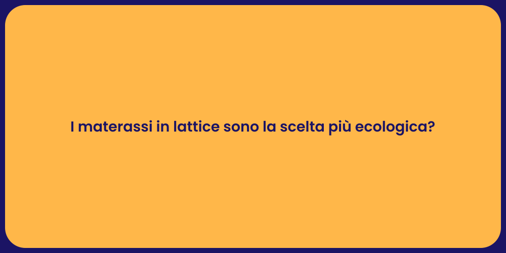 I materassi in lattice sono la scelta più ecologica?