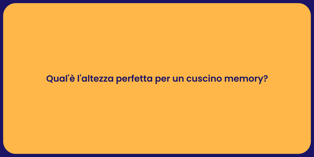 Qual'è l'altezza perfetta per un cuscino memory?