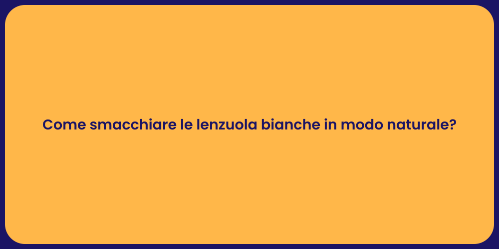 Come smacchiare le lenzuola bianche in modo naturale?