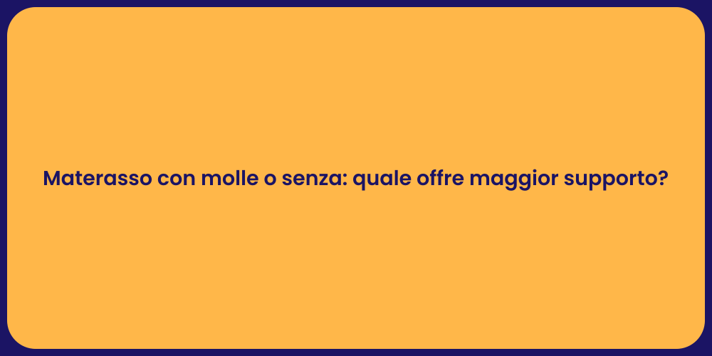Materasso con molle o senza: quale offre maggior supporto?