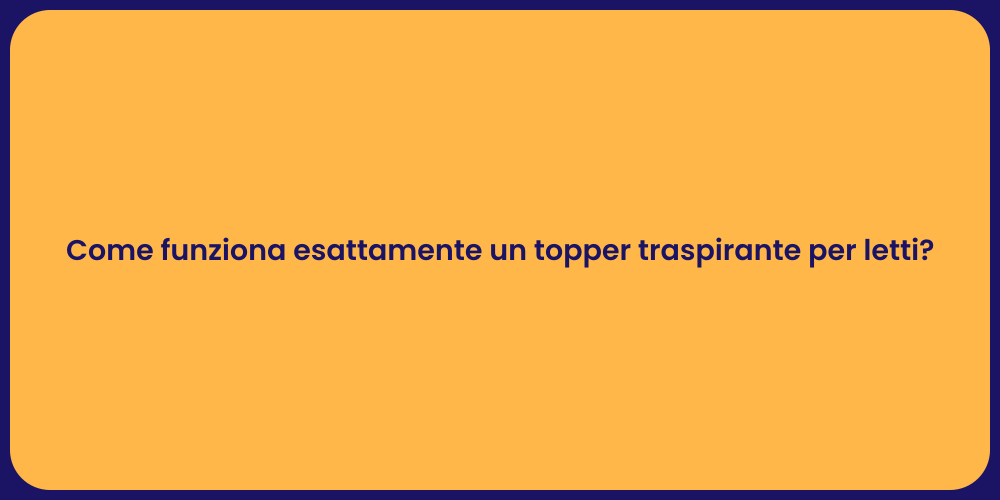 Come funziona esattamente un topper traspirante per letti?