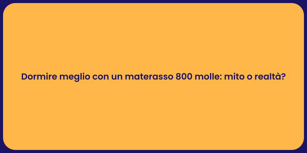 Dormire meglio con un materasso 800 molle: mito o realtà?
