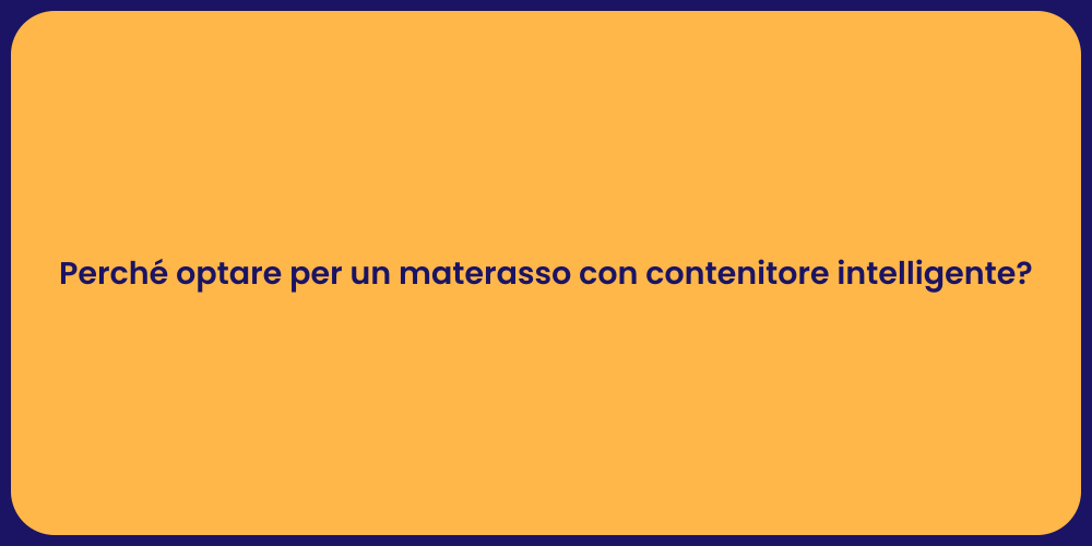 Perché optare per un materasso con contenitore intelligente?