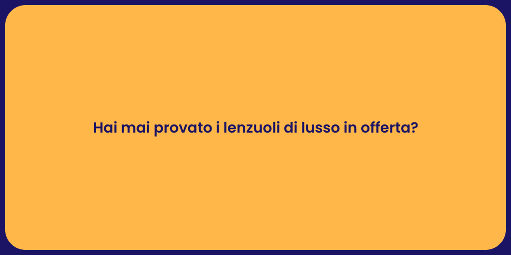 Hai mai provato i lenzuoli di lusso in offerta?
