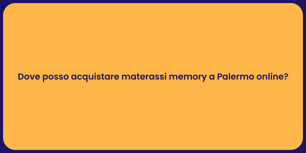 Dove posso acquistare materassi memory a Palermo online?