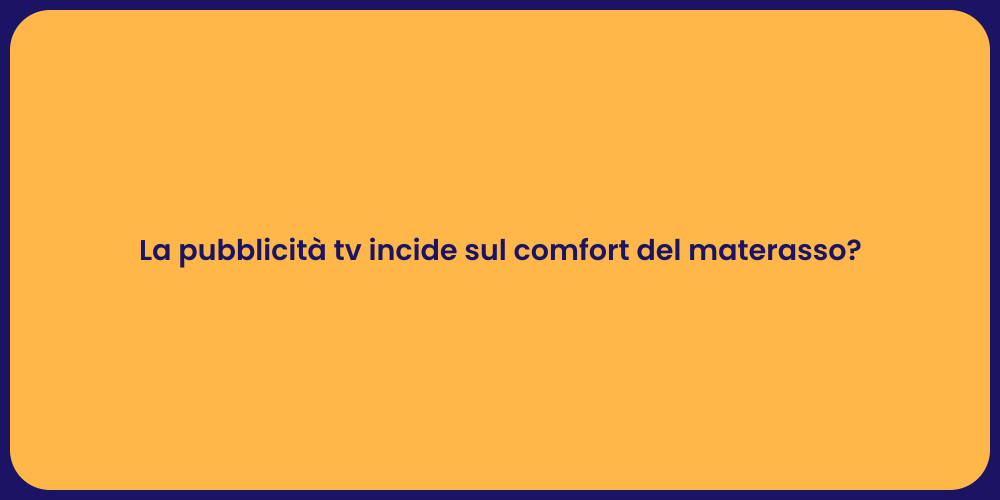 La pubblicità tv incide sul comfort del materasso?