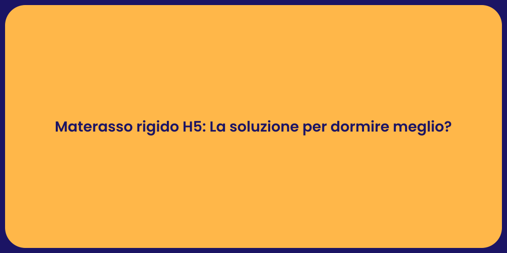 Materasso rigido H5: La soluzione per dormire meglio?