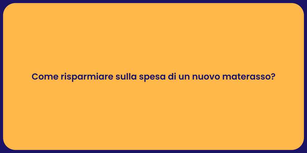 Come risparmiare sulla spesa di un nuovo materasso?
