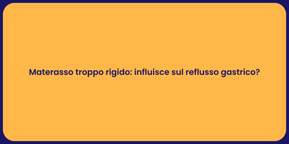 Materasso troppo rigido: influisce sul reflusso gastrico?