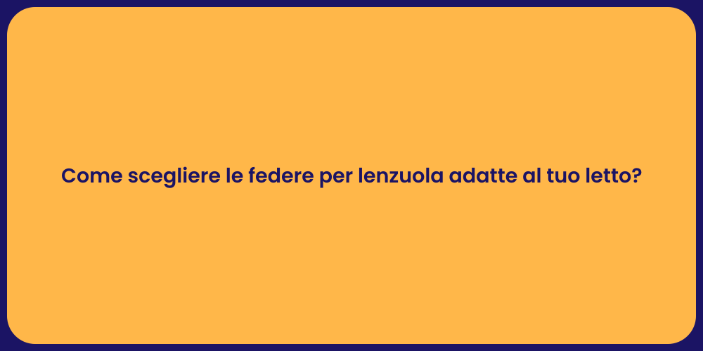Come scegliere le federe per lenzuola adatte al tuo letto?