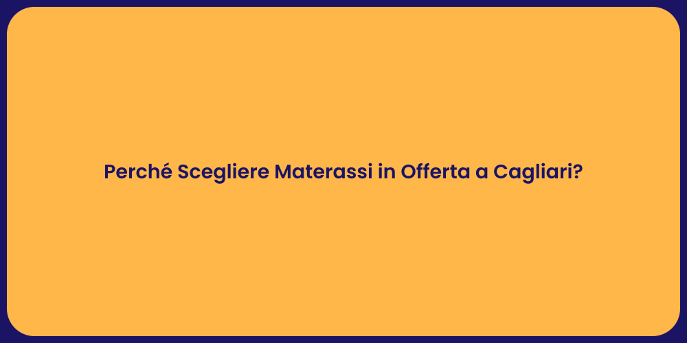 Perché Scegliere Materassi in Offerta a Cagliari?