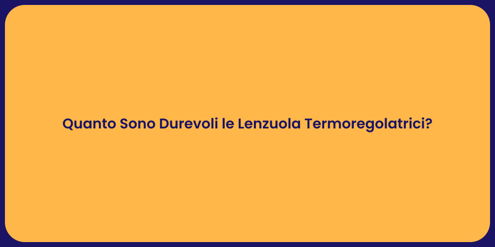 Quanto Sono Durevoli le Lenzuola Termoregolatrici?