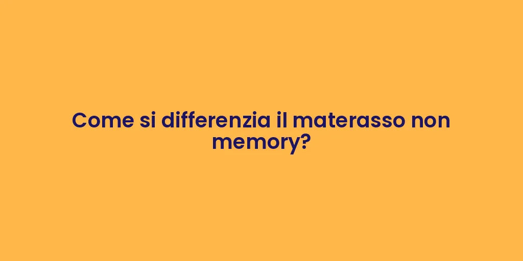 Come si differenzia il materasso non memory?