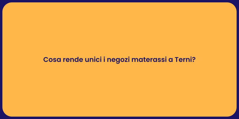 Cosa rende unici i negozi materassi a Terni?