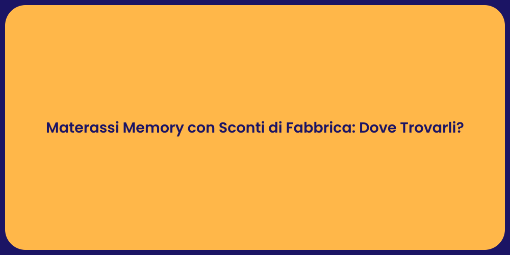 Materassi Memory con Sconti di Fabbrica: Dove Trovarli?