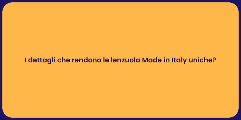 I dettagli che rendono le lenzuola Made in Italy uniche?