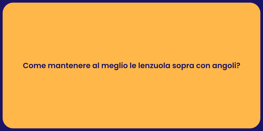 Come mantenere al meglio le lenzuola sopra con angoli?