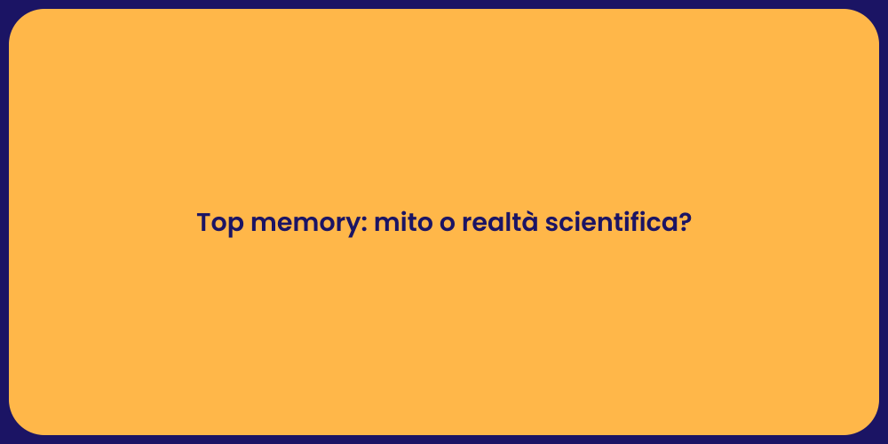 Top memory: mito o realtà scientifica?