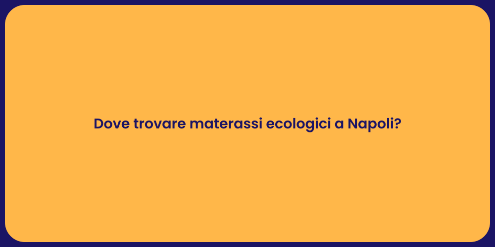 Dove trovare materassi ecologici a Napoli?