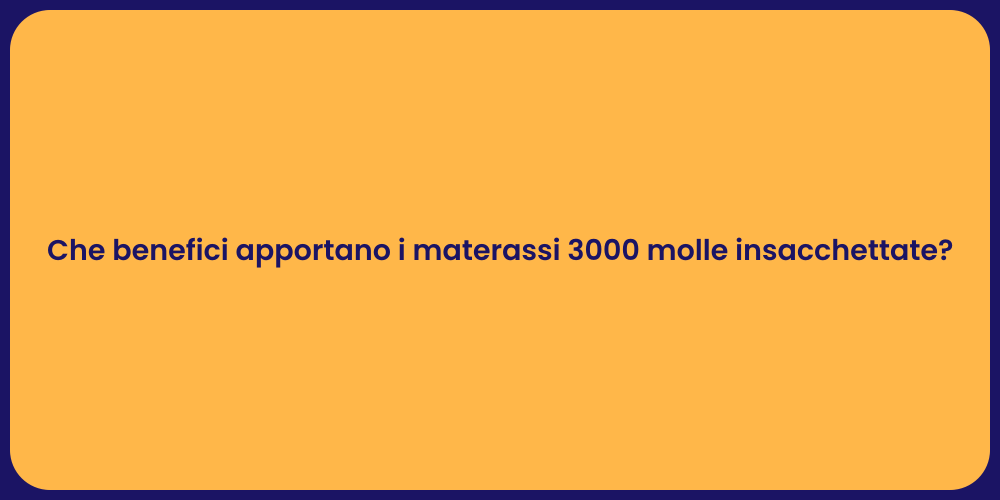 Che benefici apportano i materassi 3000 molle insacchettate?