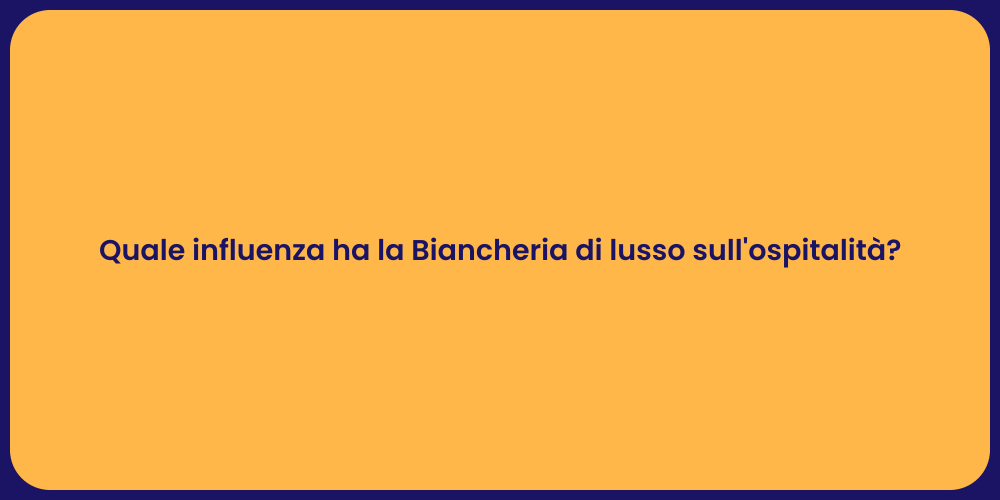 Quale influenza ha la Biancheria di lusso sull'ospitalità?