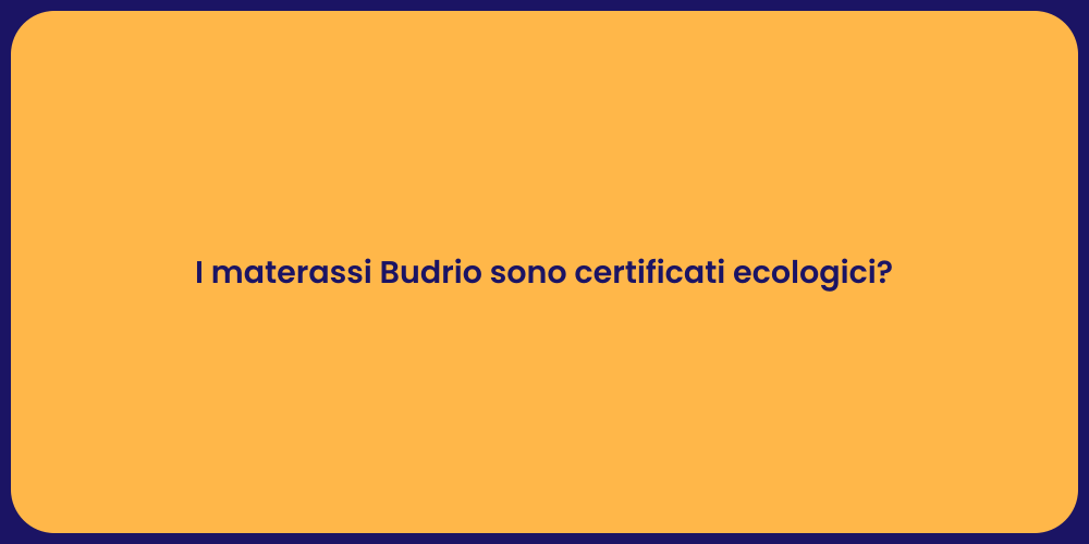 I materassi Budrio sono certificati ecologici?