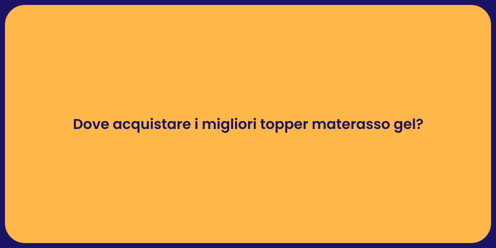 Dove acquistare i migliori topper materasso gel?