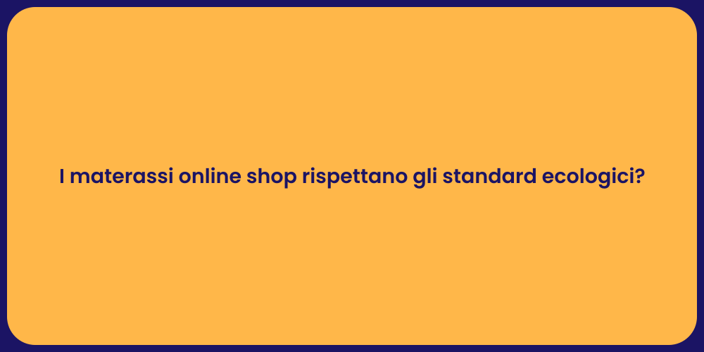 I materassi online shop rispettano gli standard ecologici?
