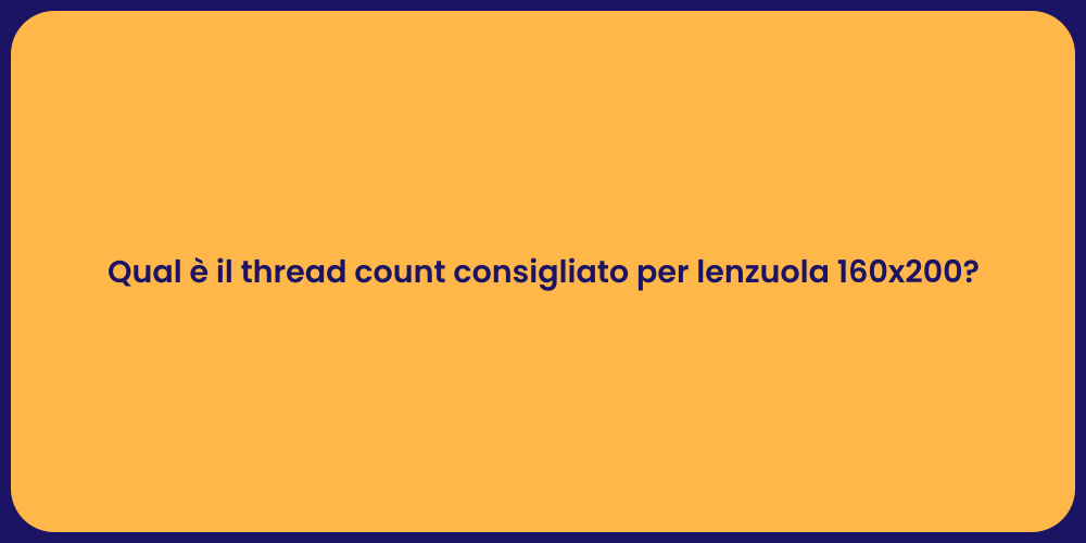 Qual è il thread count consigliato per lenzuola 160x200?