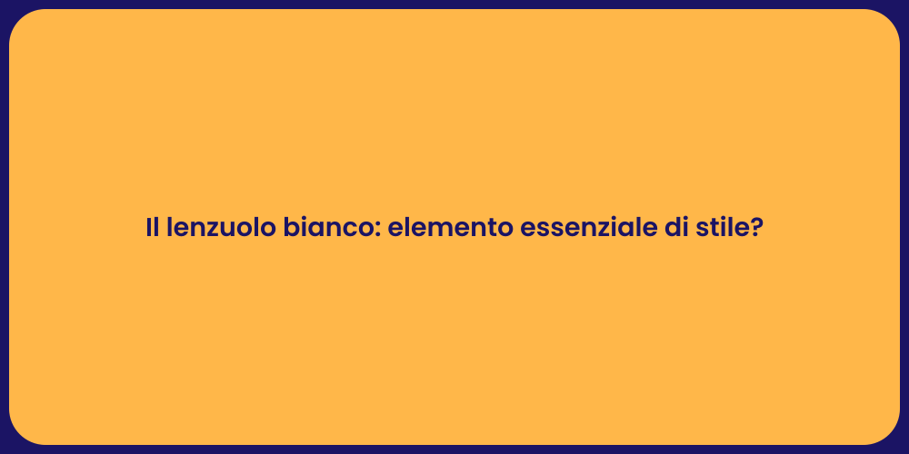 Il lenzuolo bianco: elemento essenziale di stile?