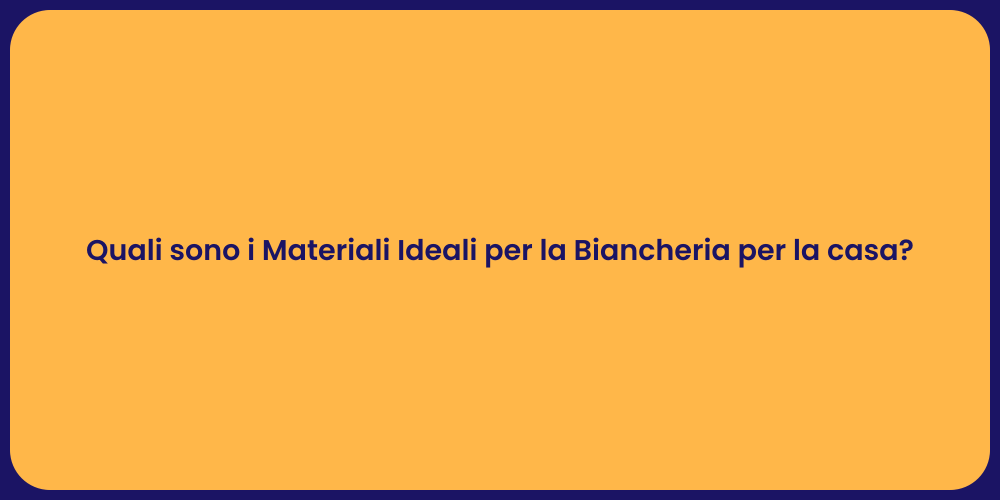 Quali sono i Materiali Ideali per la Biancheria per la casa?