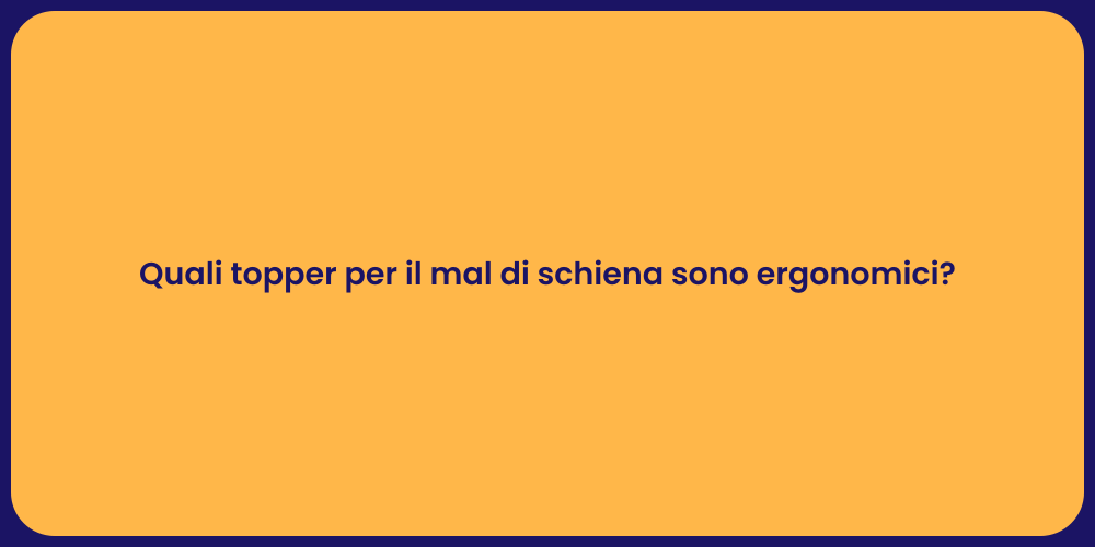 Quali topper per il mal di schiena sono ergonomici?
