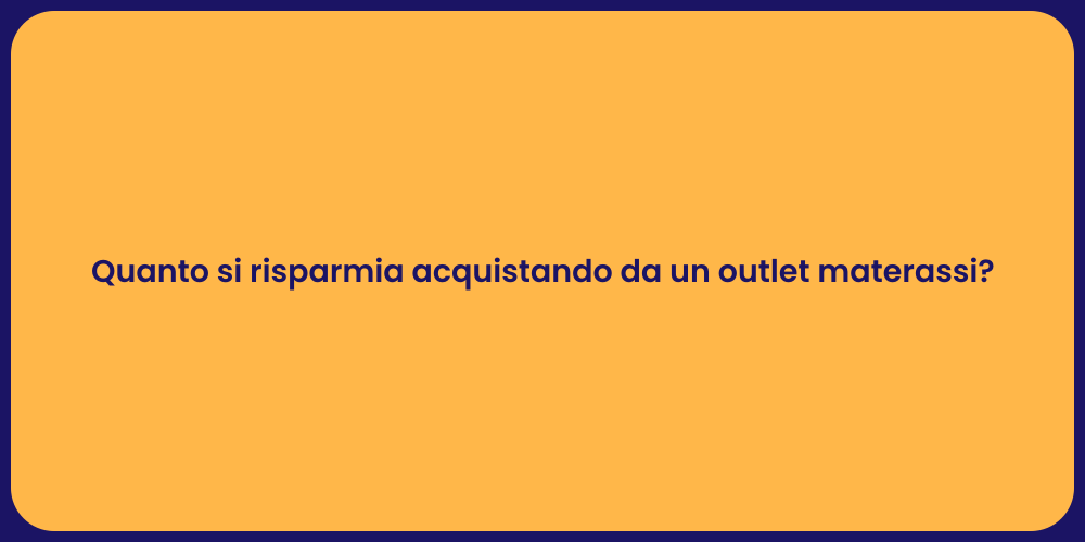 Quanto si risparmia acquistando da un outlet materassi?
