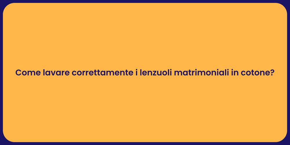 Come lavare correttamente i lenzuoli matrimoniali in cotone?