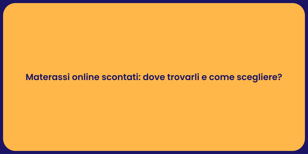 Materassi online scontati: dove trovarli e come scegliere?