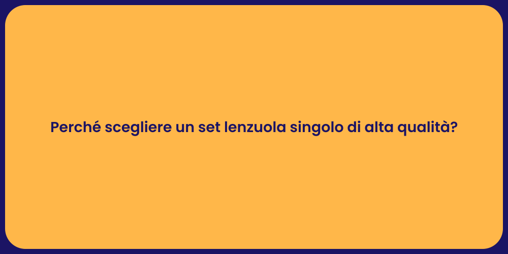 Perché scegliere un set lenzuola singolo di alta qualità?