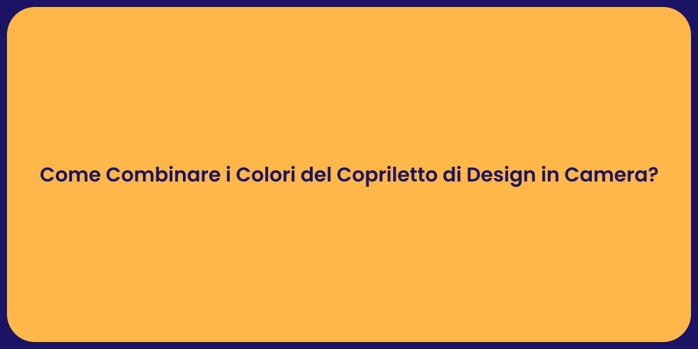 Come Combinare i Colori del Copriletto di Design in Camera?