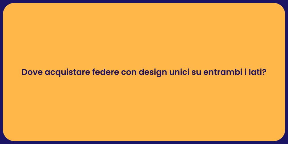 Dove acquistare federe con design unici su entrambi i lati?
