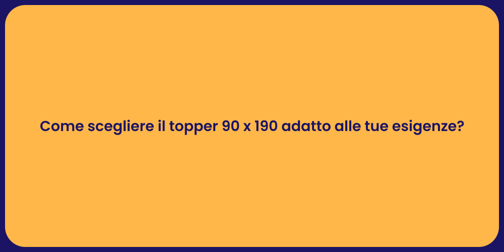 Come scegliere il topper 90 x 190 adatto alle tue esigenze?
