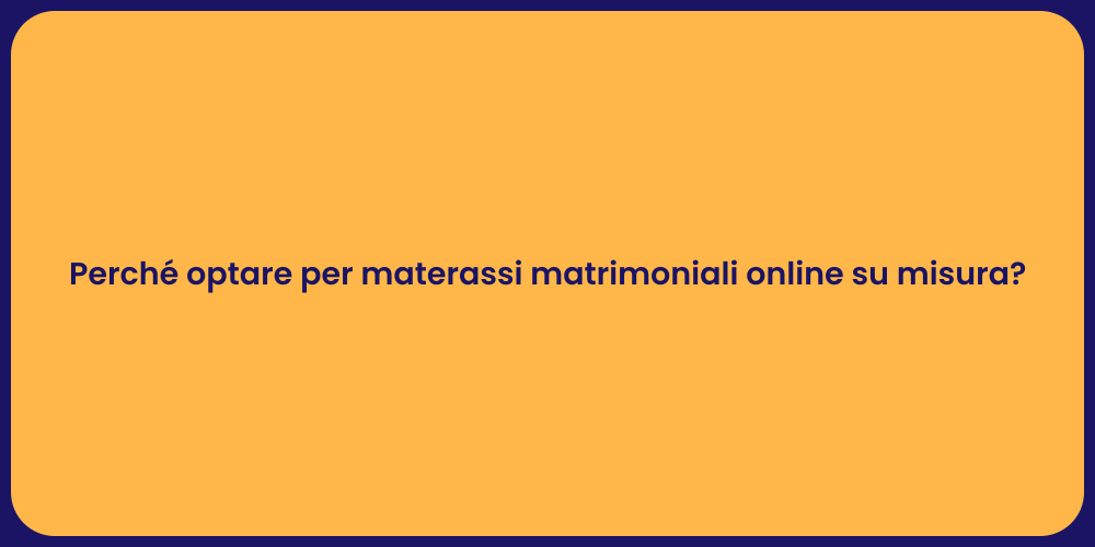 Perché optare per materassi matrimoniali online su misura?