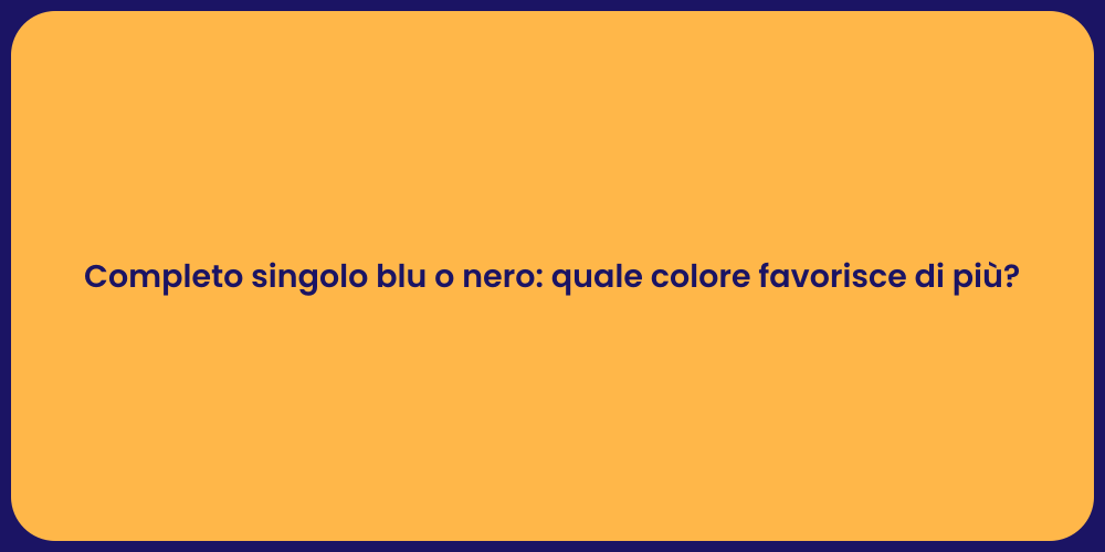 Completo singolo blu o nero: quale colore favorisce di più?