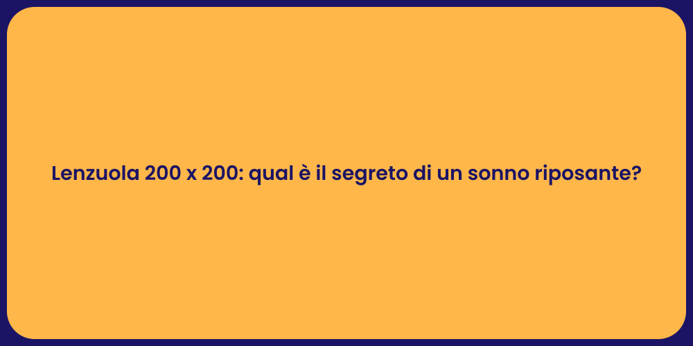 Lenzuola 200 x 200: qual è il segreto di un sonno riposante?