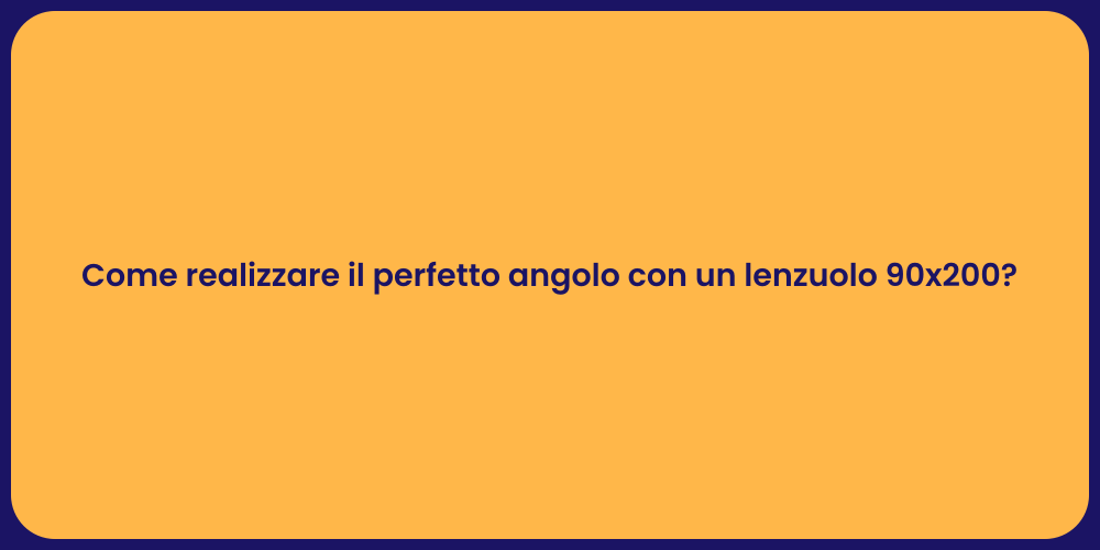 Come realizzare il perfetto angolo con un lenzuolo 90x200?