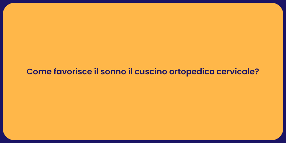 Come favorisce il sonno il cuscino ortopedico cervicale?